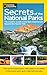 National Geographic Secrets of the National Parks: The Experts' Guide to the Best Experiences Beyond by National Geographic