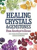 Healing Crystals and Gemstones: From Amethyst to Zircon by 