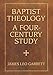 Baptist Theology: A Four-Century Study (James N. Griffith Endowed Series in Baptist Studies) by James Leo Garrett