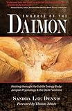 Embrace of the Daimon: Healing through the Subtle Energy Body/ Jungian Psychology & the Dark Feminin by Sandra Lee Dennis, Thomas Moore