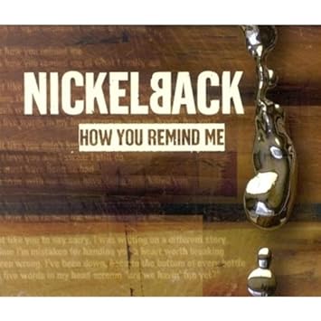 nickelback how you remind me