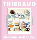 Delicious Metropolis: The Desserts and Urban Scenes of Wayne Thiebaud (Fine Art Book, California Art by 