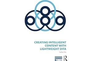 Creating Intelligent Content with Lightweight DITA (ATTW Series in Technical and Professional Communication)