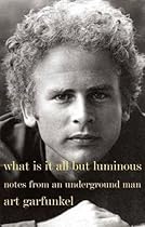 What Is It All but Luminous: Notes from an Underground Man What Is It All but Luminous: Notes from an Underground Man
