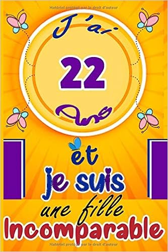 J Ai 22 Ans Et Je Suis Une Fille Incomparable Citation Positive Carnet De Notes Et De Dessin Cadeau Fille 22 Ans Meilleur Cadeau D Anniversaire Pour Ecrire Et Dessiner