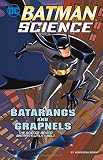Batarangs and Grapnels: The Science Behind Batman's Utility Belt (Batman Science)
