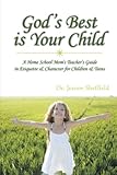 Image de God's Best Is Your Child: A Home School Mom's Teacher's Guide in Etiquette & Character for Children & Teens