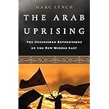 The Arab Uprising: The Unfinished Revolutions of the New Middle East