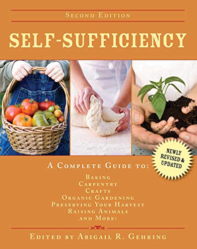 Self-Sufficiency: A Complete Guide to Baking, Carpentry, Crafts, Organic Gardening, Preserving Your Harvest, Raising Animals, and More! (Self-Sufficiency Series) by