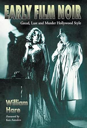 Early Film Noir Greed Lust And Murder Hollywood Style Ebook Hare William Annakin Ken Kindle Store Amazon Com