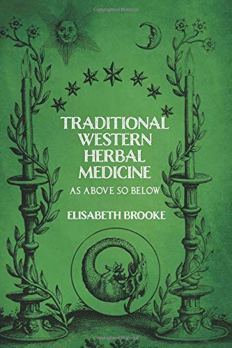 Traditional Western Herbal Medicine: As Above So Below Traditional Western Herbal Medicine: As Above So Below
