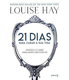 Livro 21 dias para curar sua vida: Amando a si mesmo trabalhando com o espelho