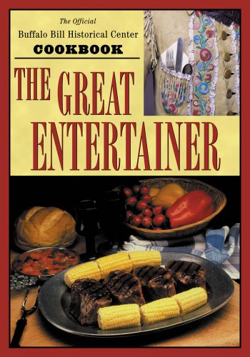 The Great Entertainer Cookbook: Recipes from the Buffalo Bill Historical Center by Buffalo Bill Historical Center