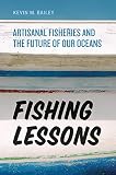 Fishing Lessons: Artisanal Fisheries and the Future of Our Oceans by Kevin M. Bailey