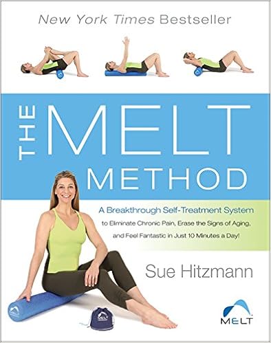 The MELT Method: A Breakthrough Self-Treatment System to Eliminate Chronic Pain, Erase the Signs of Aging, and Feel Fantastic in Just 10 Minutes a Day!, by Sue Hitzmann