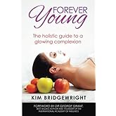 Forever Young: The Holistic Guide To A Glowing Complexion