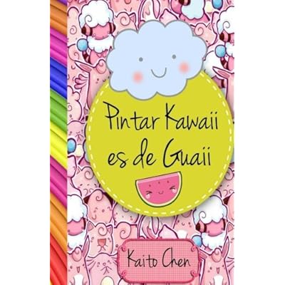 Pintar kawaii es de guaii: Libro para colorear- niños y adultos Pintar kawaii es de guaii: Libro para colorear- niños y adultos