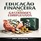Livro Educação Financeira para Gastadores Compulsivos (RIQUEZA INTELIGENTE)