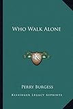 Front cover for the book Who Walk Alone by Perry Burgess