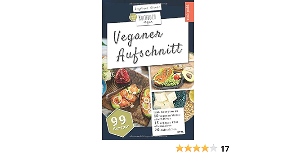 Veganer Aufschnitt Best Of Kochbuch Vegan Vegane Alternativen 99 Rezepte Veganer Kase Vegane Wurst Aufstriche Uvm German Edition Wiener Angelique 9798601768047 Amazon Com Books