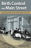 Birth Control on Main Street : Organizing Clinics in the United States, 1916-1939, Hajo, Cathy Moran, 0252035364