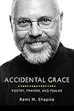 Accidental Grace: Poetry, Prayers, and Psalms by 