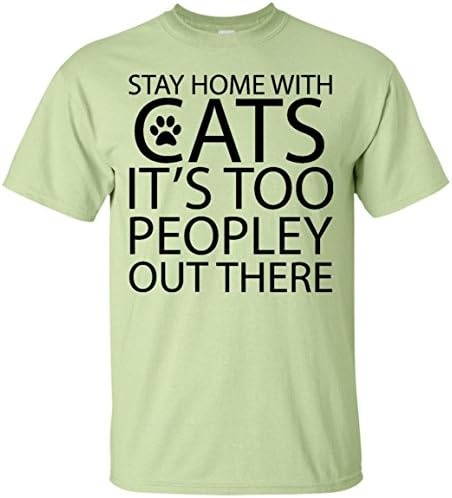 STAY HOME WITH CATS IT'S TOO PEOPLEY OUT THERE - Funny Cat Lover T-shirt (3XL, Pistachio)