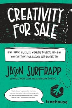 Creativity For Sale: How I Made $1,000,000 Wearing T-Shirts and How You Can Turn Your Passion Into Profit, Too by [SurfrApp, Jason]