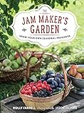 The Jam Maker's Garden: Grow your own seasonal preserves by Holly Farrell, Jason Ingram