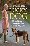 Lucky Dog: How Being a Veterinarian Saved My Life by Sarah Boston