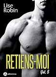 Retiens-moi - Vol. 5 (French Edition) by Lise Robin