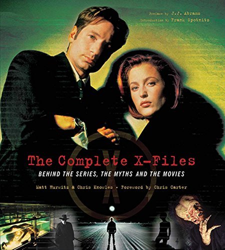 The Complete X-Files: Behind the Series the Myths and the Movies by Chris Knowles, Matt Hurwitz