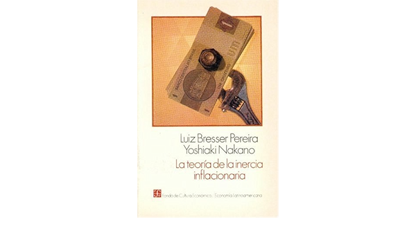 La Teoria De La Inercia Inflacionaria Los Fundamentos De La Reforma Economica En Brasil Y Argentina Bresser Pereira Luiz Nakano Yoshiaki Amazon Com Books