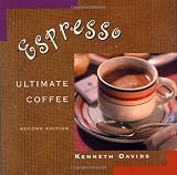 Espresso: Ultimate Coffee, Second Edition by Kenneth Davids