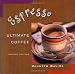 Espresso: Ultimate Coffee, Second Edition by Kenneth Davids