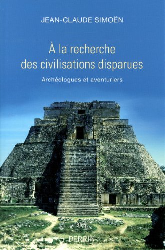 À la recherche des civilisations disparues: archéologues et aventuriers