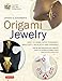 LaFosse & Alexander's Origami Jewelry: Easy-to-Make Paper Pendants, Bracelets, Necklaces and Earrings: Origami Book with Instructional DVD: Great for Kids and Adults!