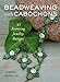 Beadweaving with Cabochons: 37 Stunning Jewelry Designs