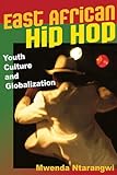 East African Hip Hop : Youth Culture and Globalization, Ntarangwi, Mwenda, 0252034570