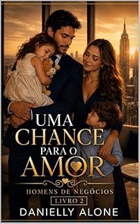 Livro Uma chance para o amor (Homens de Negócios Livro 2)