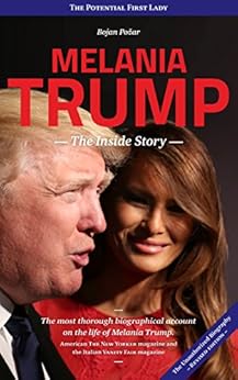 Melania Trump - The Inside Story: The Potential First Lady by [Požar, Bojan, Omerza, Igor]