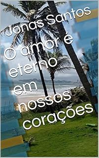 Livro O amor é eterno em nossos corações