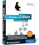 Einstieg in Linux: Linux verstehen und einsetzen. Der umfassende Einstieg in alle Linux-Themen: Installation, Administration, Netzwerke, Serverdienste, Shell u. v. m.