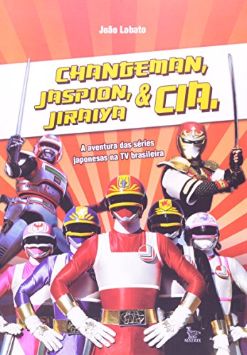 Changerman, Jaspion, Jiraya e Cia (Em Portuguese do Brasil)