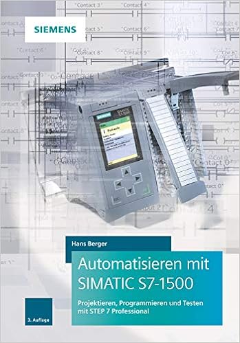 Automatisieren Mit Simatic S7 1500 Projektieren Programmieren Und Testen Mit Step 7 Professional Amazon De Berger Hans Bucher