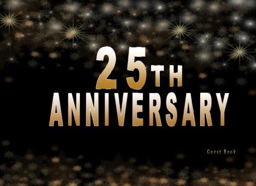 25th Anniversary Guest Book: Black And Gold Guestbook For 25th Anniversary Log Keepsake Notebook, 150 Lined Pages To Write In Paperback – February 26, 2018