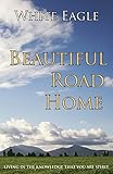 Beautiful Road Home: Living in the knowledge that you are spirit by 