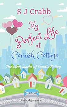 My Perfect Life at Cornish Cottage: A funny and feel-good romantic comedy by [Crabb, S J]
