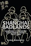 Front cover for the book The Shanghai Badlands: Wartime Terrorism and Urban Crime, 1937-1941 by Frederic Wakeman Jr.