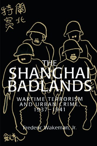 The Shanghai Badlands: Wartime Terrorism and Urban Crime, 1937-1941
